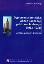 Dyplomacja brytyjska wobec koncepcji paktu wschodniego (1933-1935) - Dariusz Jeziorny