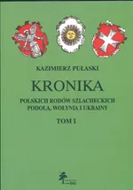 Kronika polskich rodów szlacheckich Podola Wołynia i Ukrainy Tom 1 - Kazimierz Pułaski