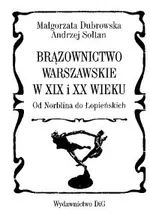 Brązownictwo warszawskie w XIX i XX wieku od Norblina do Łopieńskich - Małgorzata Dubrowska