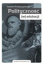 Polityczność (w) edukacji - Kazimierz Przyszczypkowski