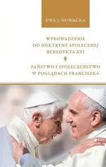 Wprowadzenie do doktryny społecznej Benedykta XVI. Państwo i społeczeństwo w poglądach Franciszka - Nowacka Ewa J.
