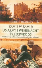 Ramię w ramię US Army i Wehrmacht przeciwko SS - Stephen Harding
