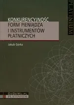 Konkurencyjność form pieniądza i instrumentów płatniczych - Jakub Górka
