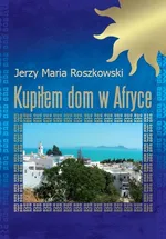 Kupiłem dom w Afryce - Outlet - Roszkowski Jerzy Maria