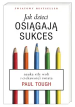 Jak dzieci osiągają sukces - Paul Tough