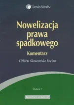 Nowelizacja prawa spadkowego Komentarz - Elżbieta Skowrońska-Bocian