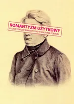 Romantyzm użytkowy Długie trwanie romantyzmu w kulturze polskiej