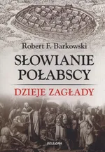 Słowianie Połabscy Dzieje zagłady - Outlet - Barkowski Robert F.