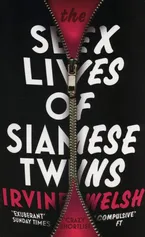 The Sex Lives of Siamese Twins - Irvine Welsh