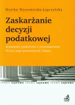 Zaskarżanie decyzji podatkowej - Monika Wyszomirska-Łapczyńska