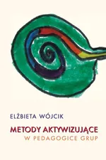 Metody aktywizujące w pedagogice grup - Outlet - Elżbieta Wójcik