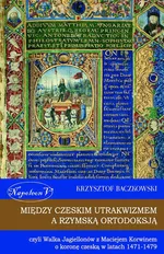 Między czeskim utrakwizmem a rzymską ortodoksją - Krzysztof Baczkowski