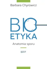 Bioetyka Anatomia sporu - Barbara Chyrowicz