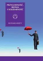 Przygodność, ironia i solidarność - Richard Rorty