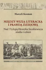 Między wizją literacką i prawdą dziejową - Marceli Kosman