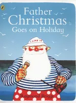Father Christmas Goes on Holiday - Raymond Briggs