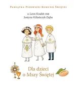 Dla dzieci o Mszy Świętej - Justyna Kiliańczyk-Zięba