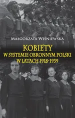 Kobiety w systemie obronnym Polski w latach 1918-1939 - Outlet - Małgorzata Wiśniewska
