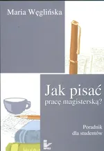 Jak pisać pracę magisterską - Maria Węglińska