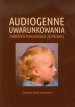 Audiogenne uwarunkowania zaburzeń komunikacji językowej - Kurkowski Zdzisław Marek