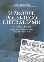 U źródeł polskiego liberalizmu - Marek Czernecki