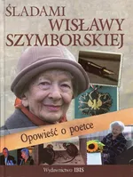Śladami Wisławy Szymborskiej - Agnieszka Nożyńska-Demianiuk
