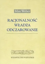Racjonalnośc władza odczarowanie - Max Weber