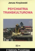 Psychiatria transkulturowa - Janusz Krzyżowski
