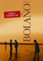Dzicy detektywi - Roberto Bolano