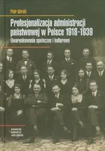 Profesjonalizacja administracji państwowej w Polsce 1918-1939 - Piotr Górski