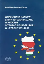 Współpraca państw grupy wyszehradzkiej w procesie integracji europejskiej w latach 1989-2009 - Karolina Gawron-Tabor