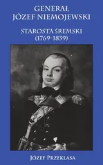 Generał Józef Niemojewski starosta śremski 1769-1839 - Outlet - Józef Przeklasa