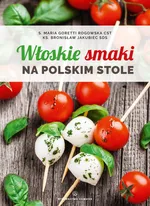 Włoskie smaki na polskim stole - Goretti Rogowska Maria