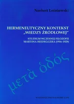 Hermeneutyczny kontekst "wiedzy źródłowej" Studium wczesnej filozofii Heideggera (1916-1929) - Norbert Leśniewski