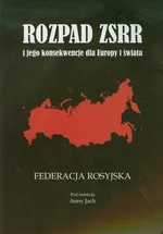 Rozpad ZSRR i jego konsekwencje dla Europy i świata Część 1 Federacja Rosyjska - Outlet