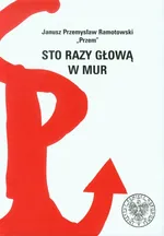 Sto razy głową w mur - Outlet - Ramotowski Przem Janusz Przemysław