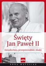 Święty Jan Paweł II - Anna Matusiak