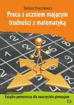 Praca z uczniem mającym trudności z matematyką Książka pomocnicza dla nauczyciela gimnazjum - Outlet - Barbara Stryczniewicz