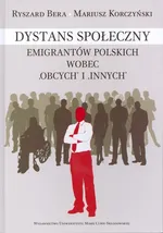 Dystans społeczny emigrantów polskich wobec "obcych" i "innych" - Ryszard Bera