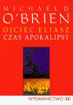 Ojciec Eliasz Czas apokalipsy - Outlet - Michael OBrien