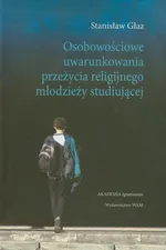 Osobowościowe uwarunkowania przeżycia religijnego młodzieży studiującej - Stanisław Głaz