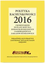 Polityka rachunkowości 2016 z komentarzem do planu kont dla jednostek budżetowych i samorządowych zakładów budżetowych - Outlet - Elżbieta Gździk
