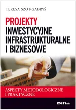 Projekty inwestycyjne infrastrukturalne i biznesowe - Teresa Szot-Gabryś