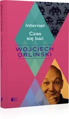 Internet Czas się bać - Wojciech Orliński