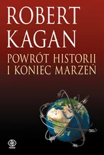 Powrót historii i koniec marzeń - Robert Kagan