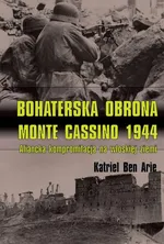 Bohaterska obrona Monte Cassino 1944 - Ben Arie Katriel