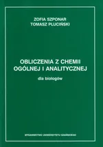 Obliczenia z chemii ogólnej i analitycznej dla biologów - Outlet - Tomasz Pluciński