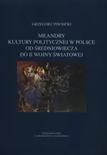Meandry kultury politycznej w Polsce od średniowiecza do II wojny światowej - Outlet - Grzegorz Piwnicki