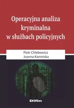 Operacyjna analiza kryminalna w służbach policyjnych - Piotr Chlebowicz