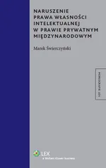 Naruszenie prawa własności intelektualnej w prawie prywatnym międzynarodowym - Marek Świerczyński